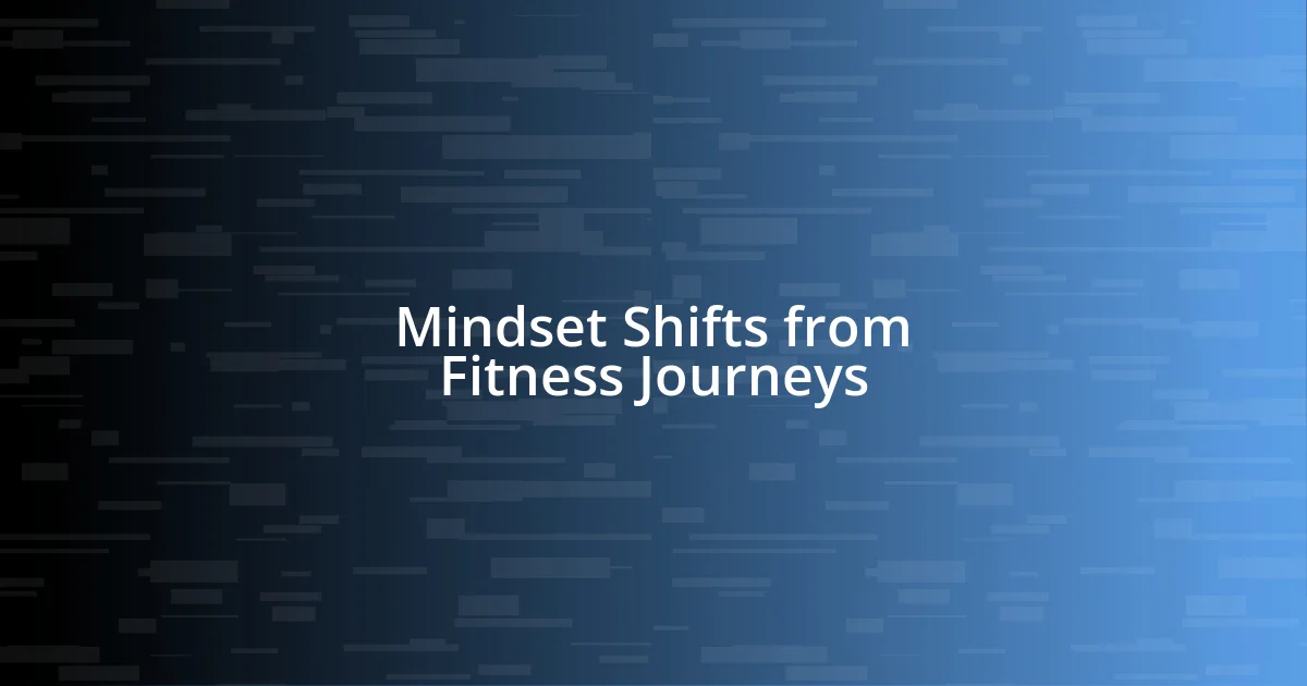 Mindset Shifts from Fitness Journeys