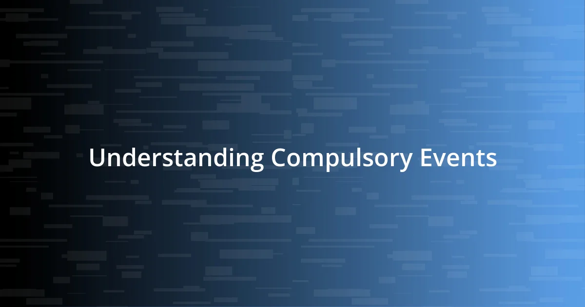 Understanding Compulsory Events