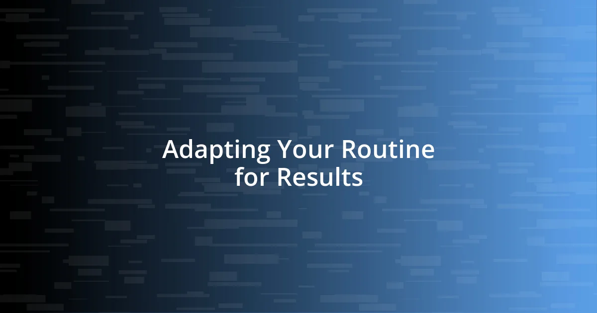 Adapting Your Routine for Results