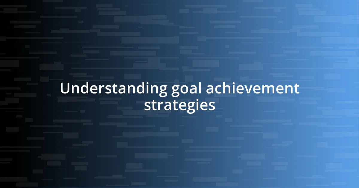 Understanding goal achievement strategies