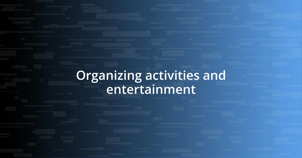 Organizing activities and entertainment