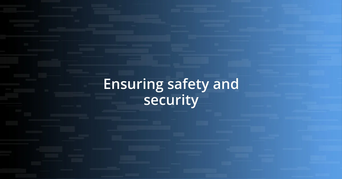 Ensuring safety and security