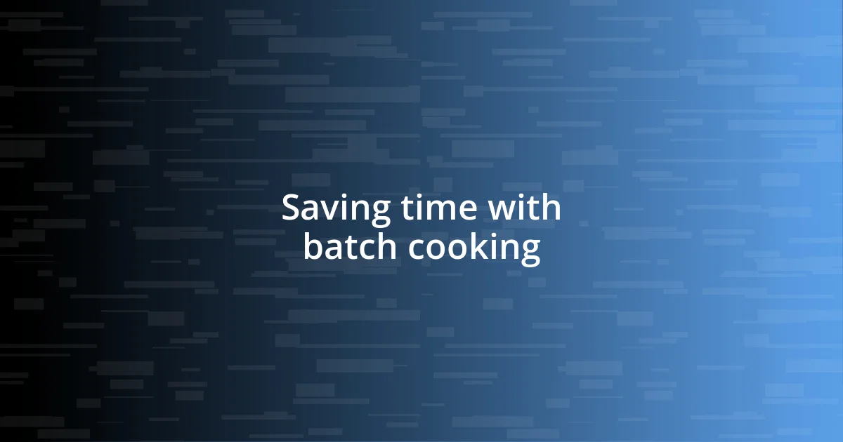 Saving time with batch cooking