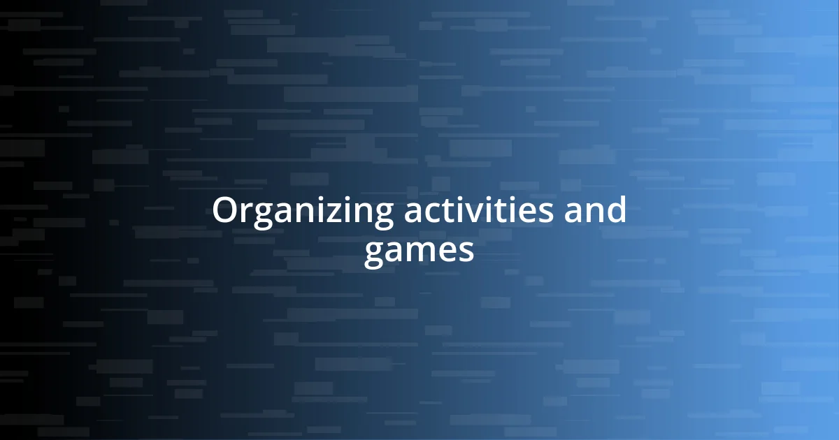 Organizing activities and games