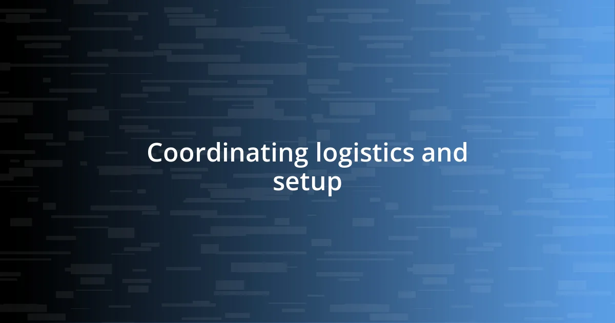 Coordinating logistics and setup