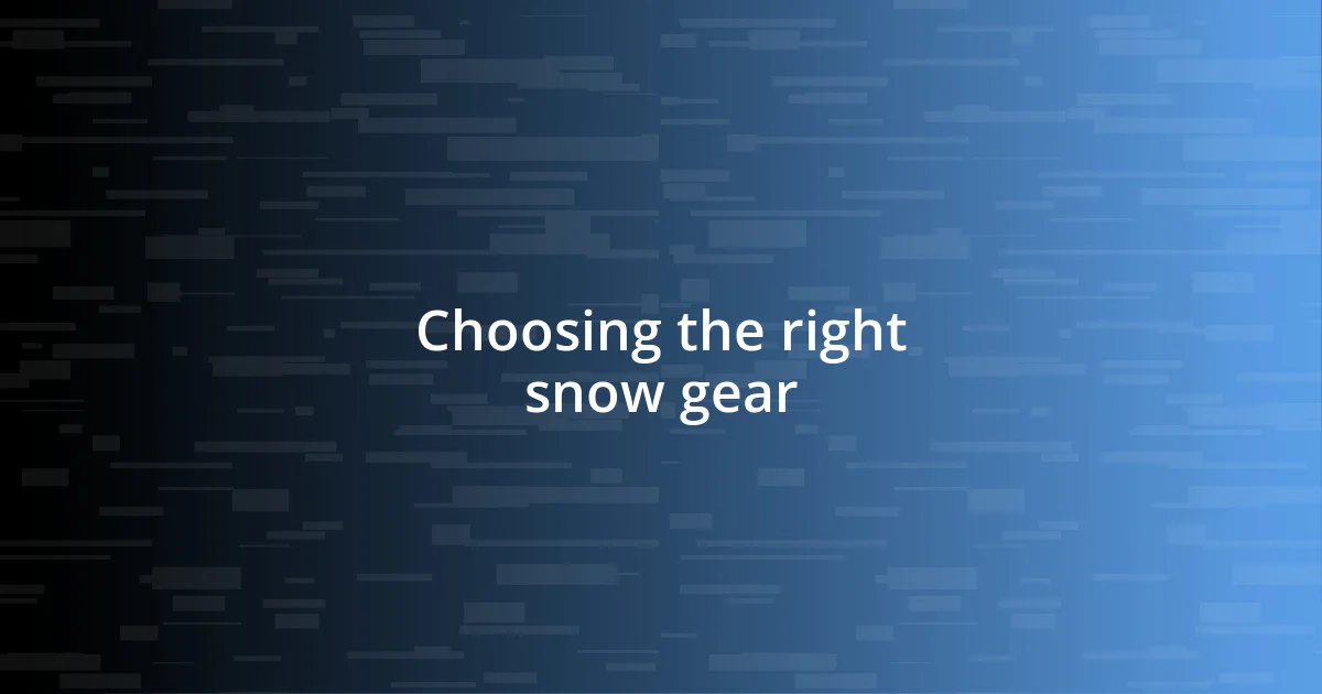 Choosing the right snow gear