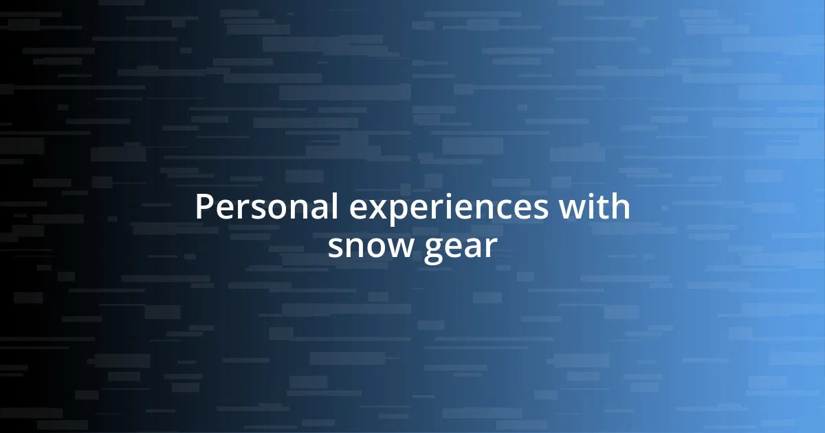 Personal experiences with snow gear