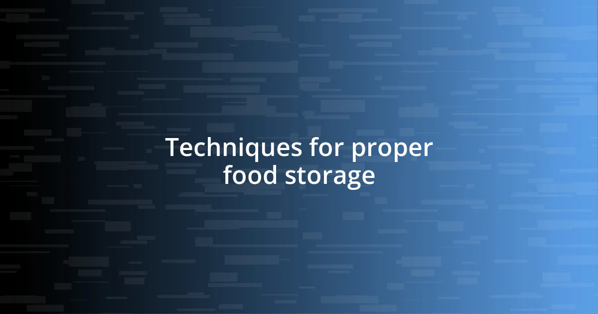 Techniques for proper food storage