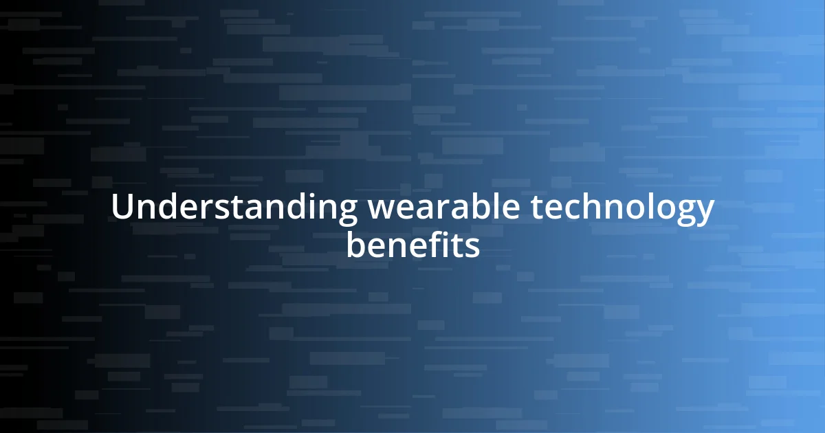 Understanding wearable technology benefits